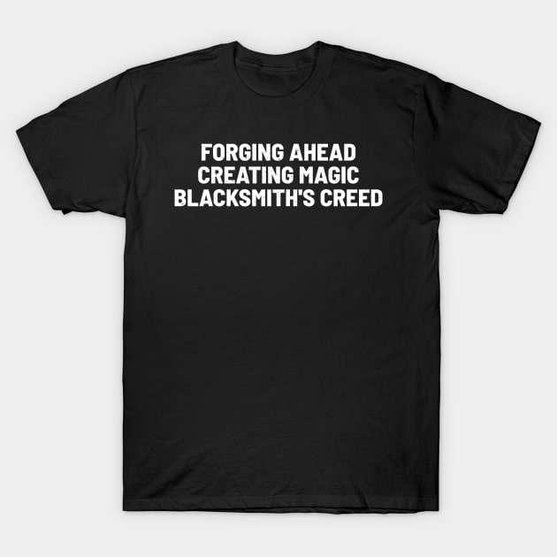 Forging Ahead, Creating Magic Blacksmith's Creed T-Shirt by trendynoize